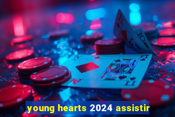 young hearts 2024 assistir